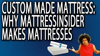 Custom Made Mattress: Why MattressInsider makes mattresses