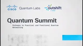 Cisco Quantum Summit 2025: Pathways to Practical and Functional Quantum Networking