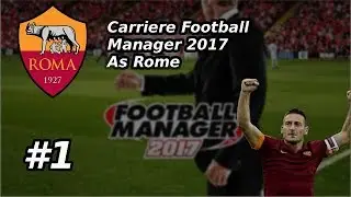 FM2017 l  AS Roma l S01EP01
