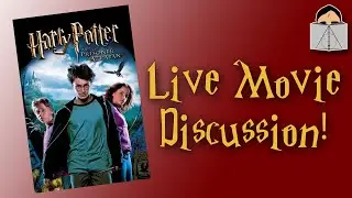 Prisoner of Azkaban LIVE DISCUSSION!