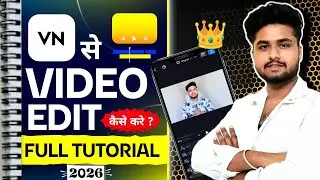 Video Editing Kaise Karen | VN App Se Professional Video Edit Kaise Kare | Full Tutorial Hindi