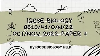 IGCSE BIOLOGY 0610/41/O/N/22 OCTOBER/NOVEMBER 2022 PAPER 4 SOLVED & EXPLAINED