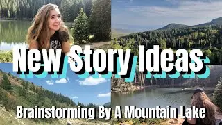 Brainstorming New Book Ideas By A Mountain Lake // Chatty Writing Vlog