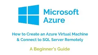 How to Create an Azure Virtual Machine & Connect to SQL Server Remotely