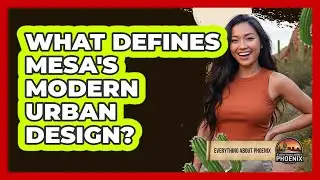 What Defines Mesa's Modern Urban Design?