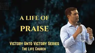 A LIFE OF PRAISE | VICTORY UNTO VICTORY SERIES |  Ps. Robin Michael