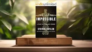 [Review] The Art of Impossible: A Peak Performance Primer (Steven Kotler) Summarized