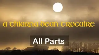 a thiarna d&eacute;an tr&oacute;caire: All Parts