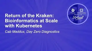 Return of the Kraken: Bioinformatics at Scale with Kubernetes - Cab Maddux, Day Zero Diagnostics