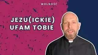 Jezuickie Ufam Tobie - czym różni się od popularnego „Jezu, ufam Tobie? [ Wolność ]