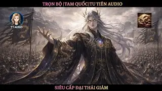 Trọn Bộ | Tam Quốc Siêu Cấp Đại Thái Giám