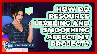 How Do Resource Leveling And Smoothing Affect My Project?