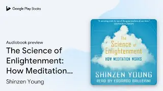 The Science of Enlightenment: How Meditation&hellip; by Shinzen Young &middot; Audiobook preview