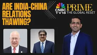 The Global Reset | India's China Pivot: Tracking A New Era Of Investment | CNBC TV18 Prime