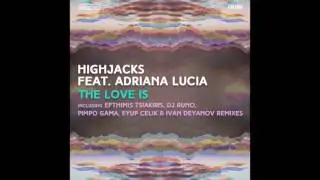 Highjacks - The Love Is ft. Adriana Lucia (Eyup Celik & Ivan Deyanov Remix)