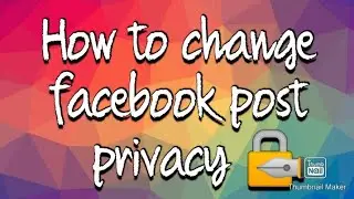 How to change facebook post privacy settings