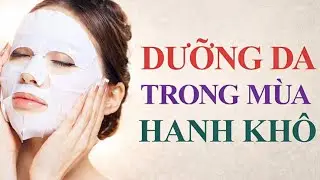 Dưỡng Da Mùa Hanh Khô Đúng Cách | Da Căng Bóng Suốt Mùa Đông