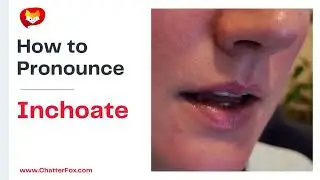 How to Pronounce Inchoate, Pronunciation Lessons