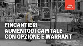 Fincantieri: cosa &egrave; un aumento di capitale e come calcolare i prezzi teorici