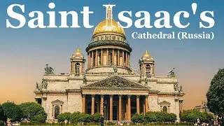 Saint Isaac's Cathedral (St. Petersburg, Russia) - Most Beautiful Cathedrals In The World!