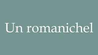How to Pronounce ''Un romanichel'' (A gypsy) Correctly in French