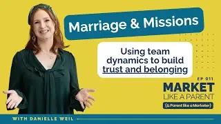 011 | Marriage & Missions: Using Team Dynamics to Build Trust and Belonging