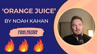A Review & Discussion on &lsquo;Orange Juice' by Noah Kahan (Good Writing with Dakota Shane EP 5)