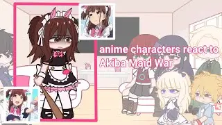 Anime characters react to || Akiba maid war || 8/9 S3 ||