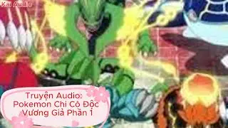 [P1] Pok&eacute;mon Chi C&ocirc; Độc Vương Giả | Truyện Audio Hệ Thống &ndash; Kai Audio