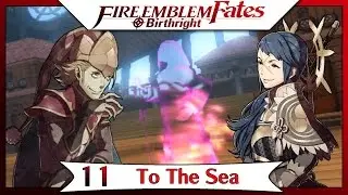 Fire Emblem Fates Birthright - Part 7 | Chapter 11 - To The Sea! [English Walkthrough]