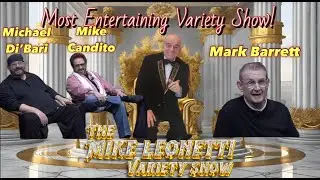 The Mike Leonetti Variety Show Ep 37 ~ Mark Barrett ~ Michael Di'Bari ~ Mike Candito
