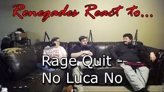 Renegades React to... Rage Quit - No Luca No