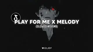 DJ Old Play For Me x Melody (slowed+reverb)