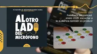 Feedback del podcast enero 2026: escuchar a la audiencia también es producir