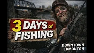 I Spent 3 Days Fishing Where Nobody Does (Downtown Edmonton) #Edmonton #yeg