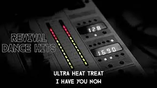 Ultra Heat Treat - I Have You Now [HQ]