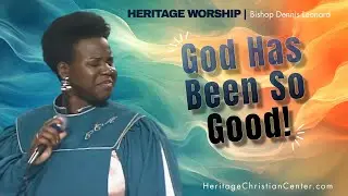 GOD HAS BEEN SO GOOD | Heritage Christian Center Choir | Pastor Dennis Leonard
