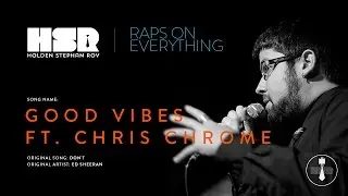 HSR ft. Chris Chrome - Good Vibes - (Raps On Don't - Ed Sheeran)