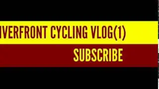 RIVERFRONT CYCLING VLOG(1)