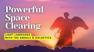 Powerful Space Clearing & Upgrading | AA Angel & Angelic Light Language | Galactic Frequency