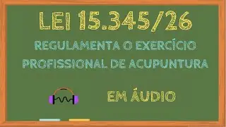 Lei 15345/26 em &aacute;udio - Regulamenta o exerc&iacute;cio profissional de Acupuntura #LEG181