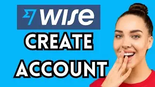 How To Create Wise Bank Account