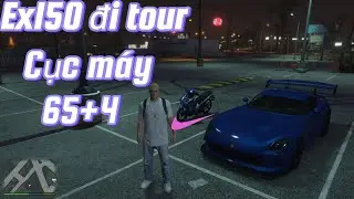 Ex150 Đi Tour Với Cục M&aacute;y 65+4 2025 c&oacute; c&ograve;n HOT ??? GTA V 5