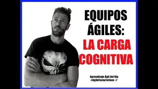 Equipos &Aacute;giles: la carga cognitiva...en casi 2 min.