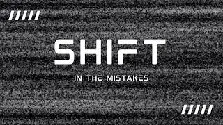 SHIFT | In The Mistakes