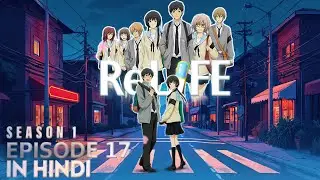 ReLIFE | SEASON 01 | EPISODE 17| HINDI EXPLAINED