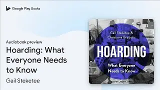 Hoarding: What Everyone Needs to Know by Gail Steketee &middot; Audiobook preview