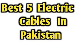 Top 5 Electric Cables Brand In Pakistan | Electric Cables | Best Cables | Top 5 Cables Brand