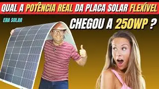 Qual foi a Potência REAL da placa FLEXÍVEL DE 250WP da ERA solar