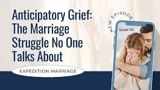 Ep 166  When Your Heart Grieves Before Anything Happens  Understanding Anticipatory Grief in Marriag